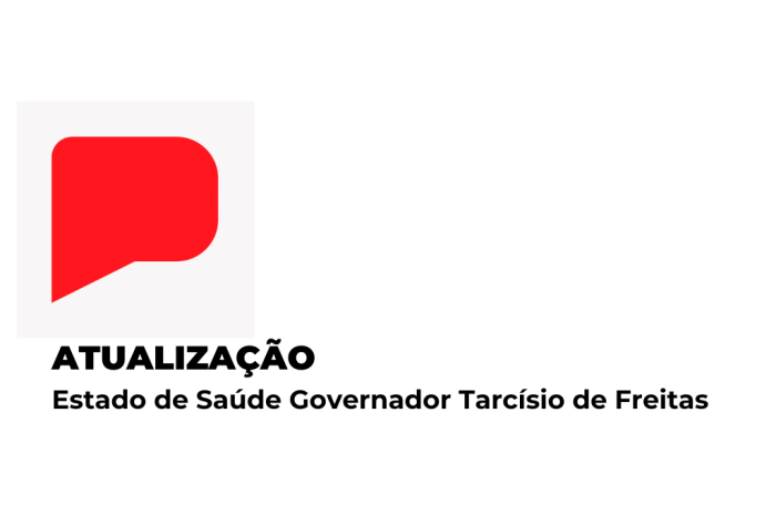 Estado de Saúde Governador Tarcísio de Freitas – Atualização 28/03 – 6h25