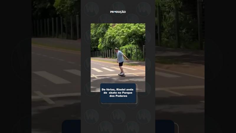 De férias, Riedel anda de skate no Parque dos Poderes