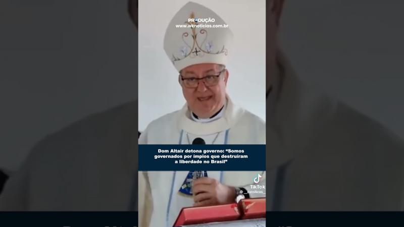 Dom Altair detona governo: “Somos governados por ímpios que destruíram a liberdade no Brasil”