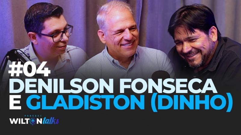 APÓSTOLO DENILSON FONSECA E PASTOR GLADISTON DINHO - WILTON TALKS #04