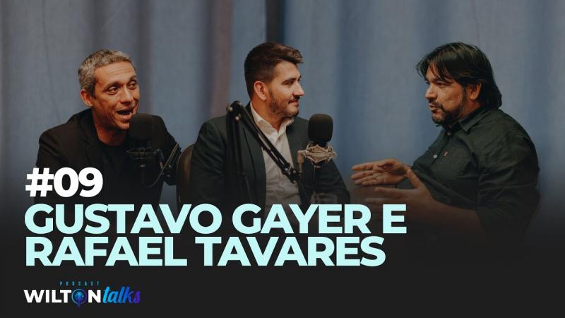 GUSTAVO GAYER E RAFAEL TAVARES - WILTON TALKS #09