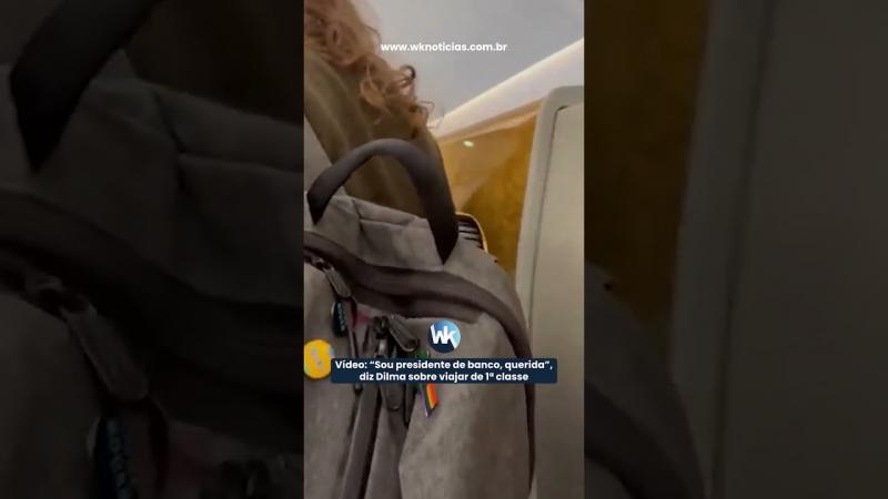 Flagrante: “Sou presidente de banco, querida”, diz Dilma sobre viajar de 1ª classe